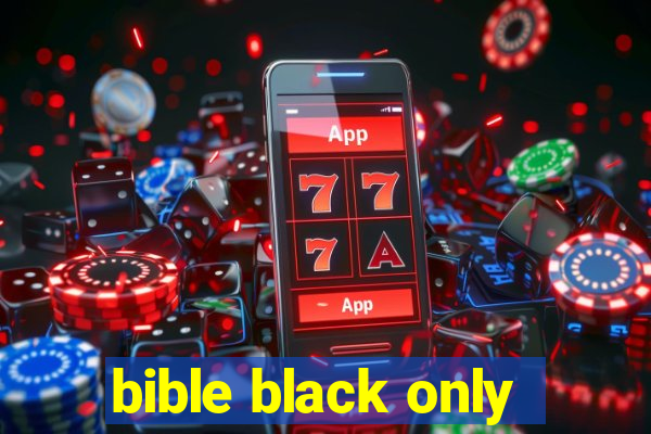 bible black only